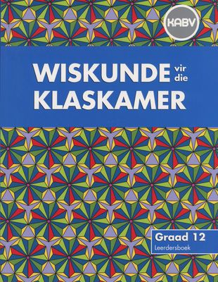 Wiskunde vir die Klaskamer: Grade 12: Leerdersboek (Learner's Book)