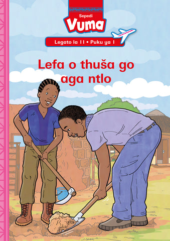 VUMA SEPEDI HOME LANGUAGE LEGATO LA 11 PUKU YE KGOLO YA 1: LEFA O THUŠA GO AGA NTLO : GRADE 3 : LEVEL 11: BOOK 1