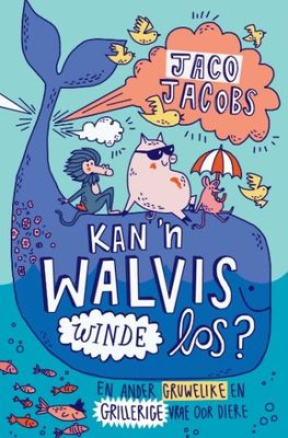 Kan 'n Walvis Winde Los? - En Ander Gruwelike En Grillerige Vrae oor Diere