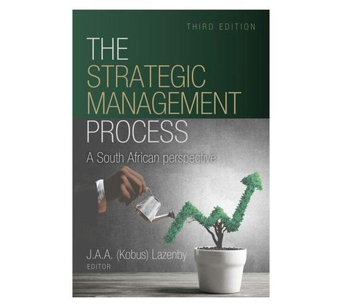 STRATEGIC MANAGEMENT PROCESS, THE - A SOUTH AFRICAN PERSPECTIVE 3/E