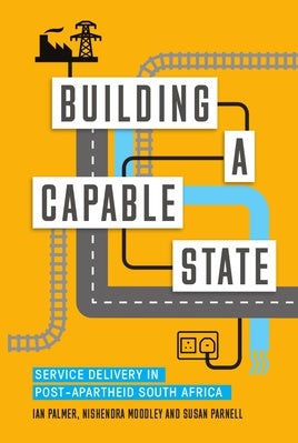 Building a Capable State: Service delivery in post-apartheid South Africa (2017)