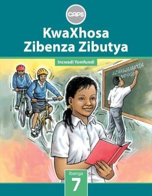 KwaXhosa Zibenza Zibutya (IsiXhosa Home Language) Grade 7 CAPS (Learner's Book)