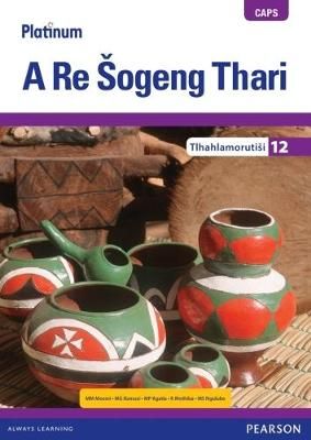Platinum A Re Sogeng Thari Mphato 12 Tlhahlamorutisi : Grade 12 (Teacher's Guide)
