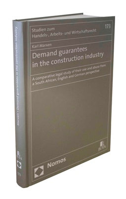 Demand Guarantees in the Construction Industry: A comparative legal study of their use and abuse from a South African, English and German perspective, 1st edition
