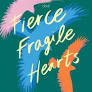 FIERCE FRAGILE HEARTS