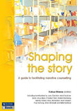 Shaping the Story : A Guide to Facilitating Narrative Counselling