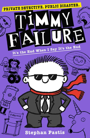 TIMMY FAILURE:IT'S THE END WHEN I SAY IT'S THE END