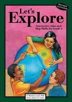 Let's Explore:  Interactive Atlas and Map Skills for Social Sciences Gr 6 (NCS)