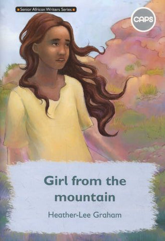 Senior African Writers Series: English HL Novel Gr 7: Girl from the Mountain (CAPS) (Novel)