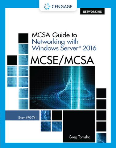 MCSA GUIDE TO NETWORKING WITH WINDOWS SERVER (R) 2016 EXAM 70-741