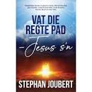 Vat die regte pad - Jesus s'n