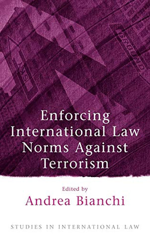 Enforcing International Law Norms Against Terrorism (Studies in International Law)