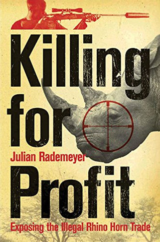 Killing for Profit: Exposing the Illegal Rhino Horn Trade