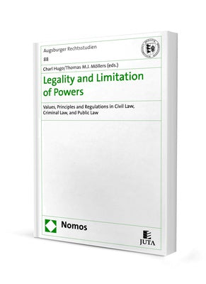 Legality and Limitation of Powers: Values, Principles and Regulations in Civil Law, Criminal Law and Public Law (Augsburger Rechtsstudien series) (2019)