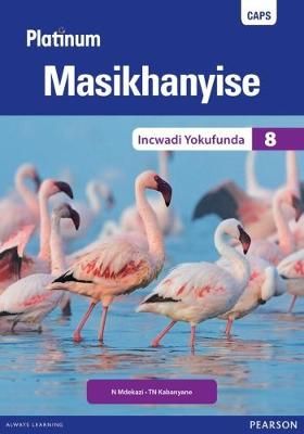 Platinum Masikhanyise Grade 8 Reader (IsiXhosa Home Language): (Core Reader)