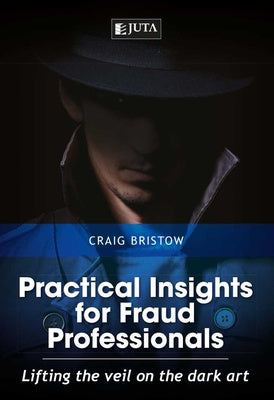 Practical Insights for Fraud Professionals: Lifting the Veil on the Dark Art (2019),1st Edition