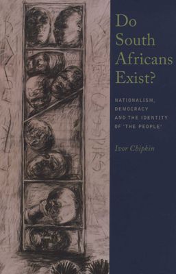 Do South Africans Exist? - Nationalism, Democracy and the Identity of 'the People' (Paperback)