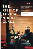 The Rise Of Africa's Middle Class - Myths, Realities And Critical Engagements (Paperback)