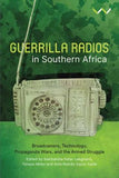 Guerilla Radios In Southern Africa - Broadcasters, Technology, Propaganda Wars And The Armed Struggle (Paperback)