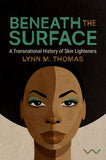 Beneath the Surface - A Transnational History of Skin Lighteners