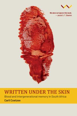 Written Under The Skin - Blood And Intergenerational Memory In South Africa (Paperback)