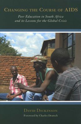 Changing the course of AIDS - Peer education in South Africa and its lessons for the global crisis (Paperback)