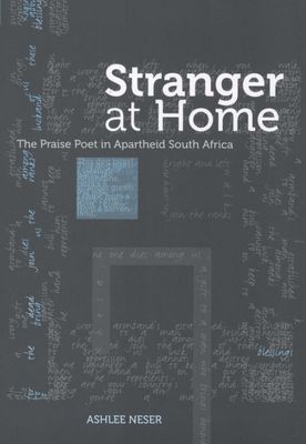 Stranger at Home - The Praise Poet in Apartheid South Africa (Paperback)