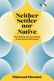 Neither Settler Nor Native - The Making And Unmaking Of Permanent Minorities (Paperback)