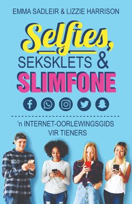 Selfies, Seksklets & Slimfone - 'n Internet-oorlewingsgids vir Tieners (Afrikaans, Paperback)