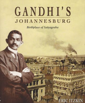 Gandhi's Johannesburg - Birthplace of Satyagraha (Paperback)