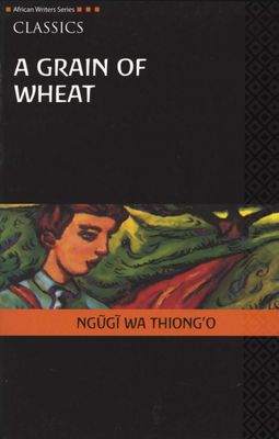 African Writers Series Classics: Grain of Wheat, A