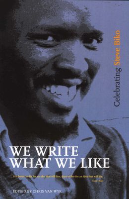 We Write What We Like - Celebrating Steve Biko (Paperback)