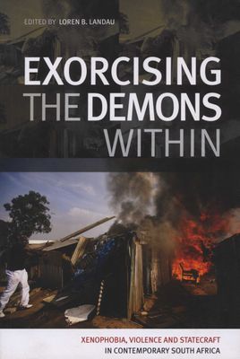 Exorcising the demons within - Xenophobia, violence and statecraft in contemporary South Africa (Paperback)