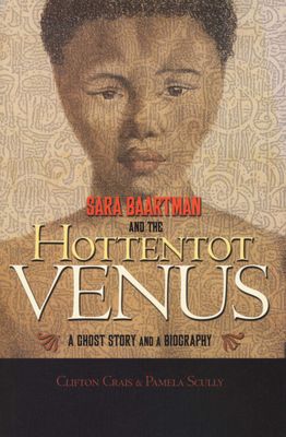 Sara Baartman and the Hottentot Venus - A Ghost Story and a Biography (Hardcover)