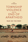 Township Violence And The End Of Apartheid - War On The Reef (Paperback)