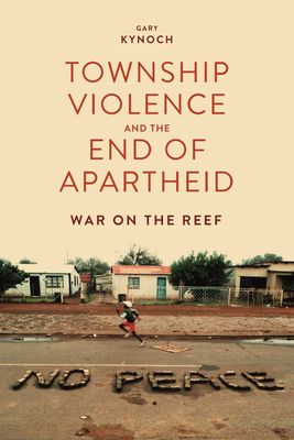 Township Violence And The End Of Apartheid - War On The Reef (Paperback)