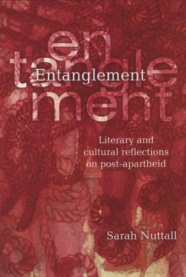 Entanglement - Literary and cultural reflections on post-apartheid (Paperback)