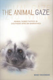 The Animal Gaze - Animal Subjectivities In Southern African Narratives (Paperback)