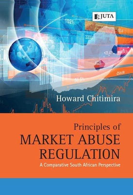 Principles of Market Abuse Regulation: A Comparative South African Perspective (2018)