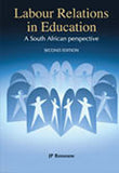 LABOUR RELATIONS IN EDUCATION - A SOUTH AFRICAN PERSPECTIVE 2/E