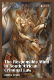 The Responsible Mind in South African Criminal Law, 1st Edition