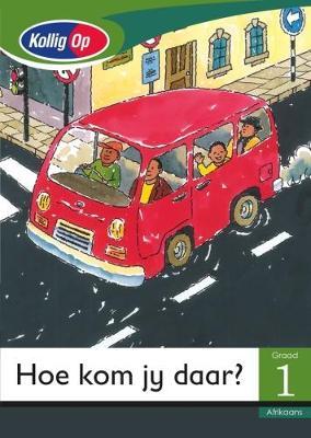 Kollig Op Graad 1 Leesboek: Hoe Kom Ek Daar? Klein Boek (Transport)