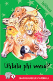 MASIQHUBELE PHAMBILI SERIES LEVEL 1 BOOK 2 UHLALA PHI WENA?