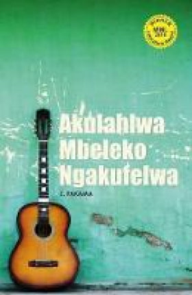 Akulahlwa Mbeleko Ngakufelwa (MML Literature Award 2016)
