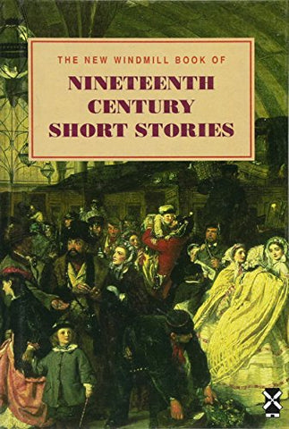 The New Windmill Book of Nineteenth Century Short Stories