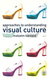 APPROACHES TO UNDERSTANDING VISUAL CULTURE