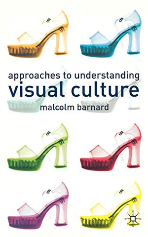 APPROACHES TO UNDERSTANDING VISUAL CULTURE