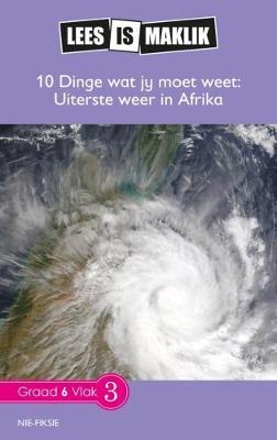 Lees is Maklik Grade 6: 10 Dinge Om te Weet: Uiterste Weer in Afrika (NKABV) (Reader)