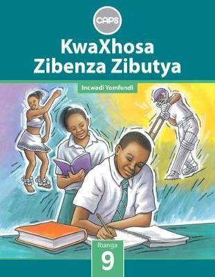 KwaXhosa Zibenza Zibutya (IsiXhosa Home Language) Grade 9 (Learner's Book)