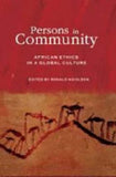 PERSONS IN COMMUNITY: AFRICAN ETHICS IN A GLOBAL CULTURE